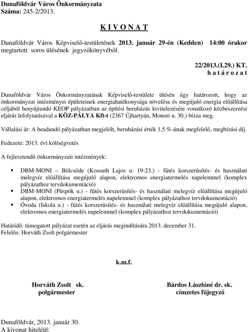 benyújtandó KEOP pályázatban az építési beruházás kivitelezésére vonatkozó közbeszerzési eljárás lefolytatásával a KÖZ-PÁLYA Kft-t (2367 Újhartyán, Monori u. 30.) bízza meg.