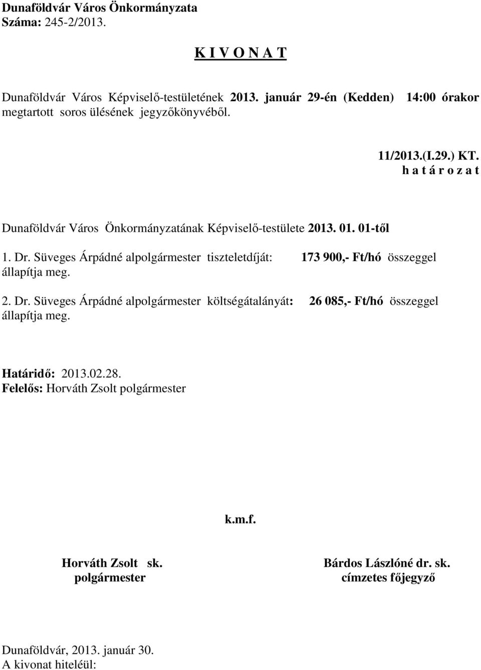 Dr. Süveges Árpádné al tiszteletdíját: 173 900,- Ft/hó összeggel állapítja
