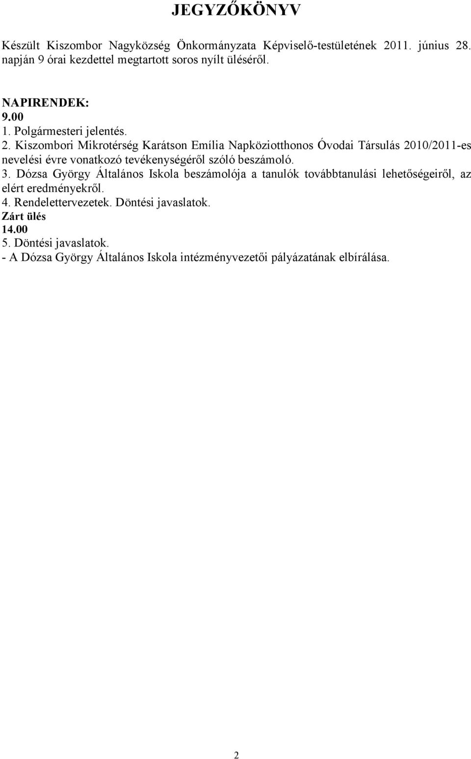 Kiszombori Mikrotérség Karátson Emília Napköziotthonos Óvodai Társulás 2010/2011-es nevelési évre vonatkozó tevékenységérıl szóló beszámoló. 3.