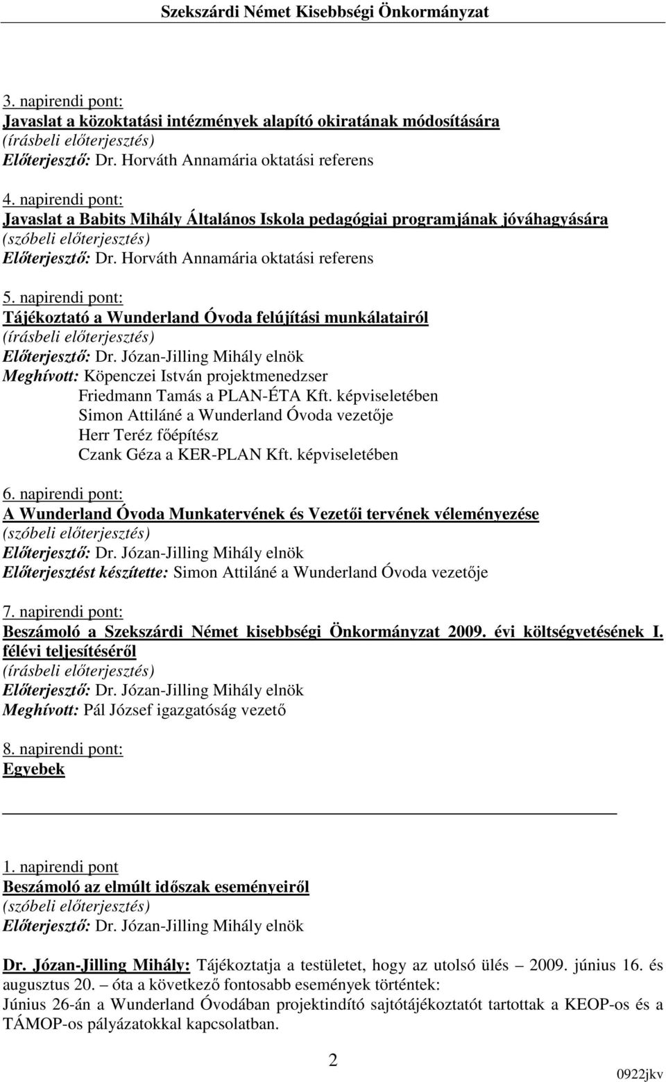 képviseletében Simon Attiláné a Wunderland Óvoda vezetıje Herr Teréz fıépítész Czank Géza a KER-PLAN Kft. képviseletében 6.