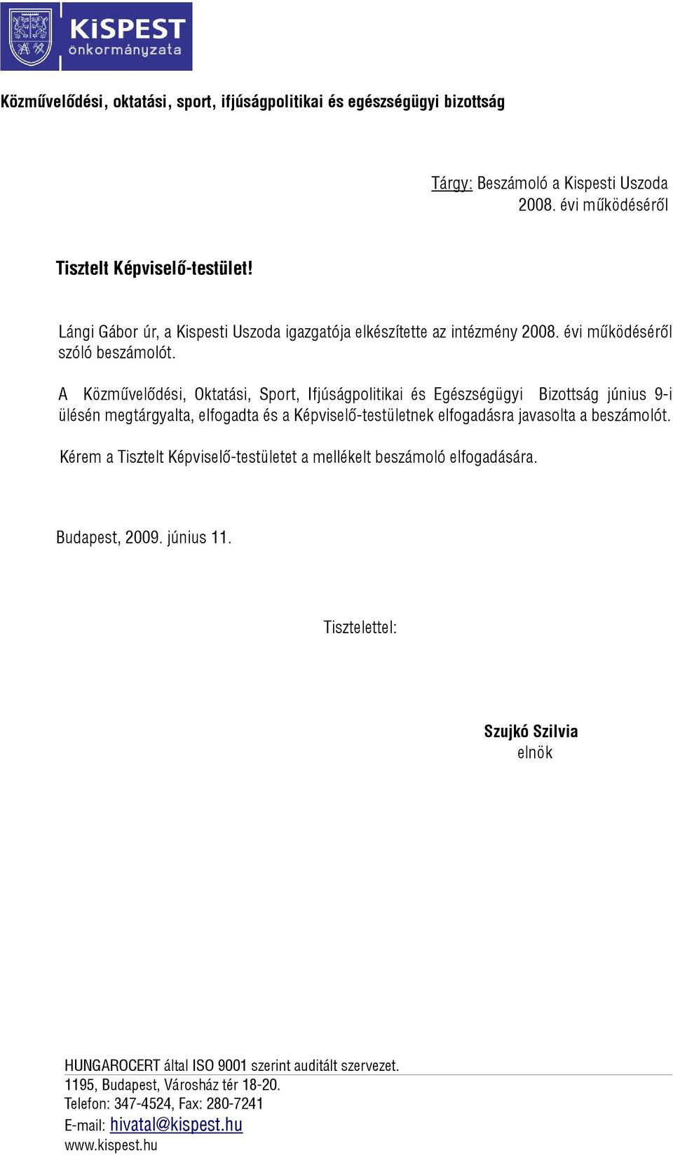 A Közművelődési, Oktatási, Sport, Ifjúságpolitikai és Egészségügyi Bizottság június 9-i ülésén megtárgyalta, elfogadta és a Képviselő-testületnek elfogadásra javasolta a beszámolót.