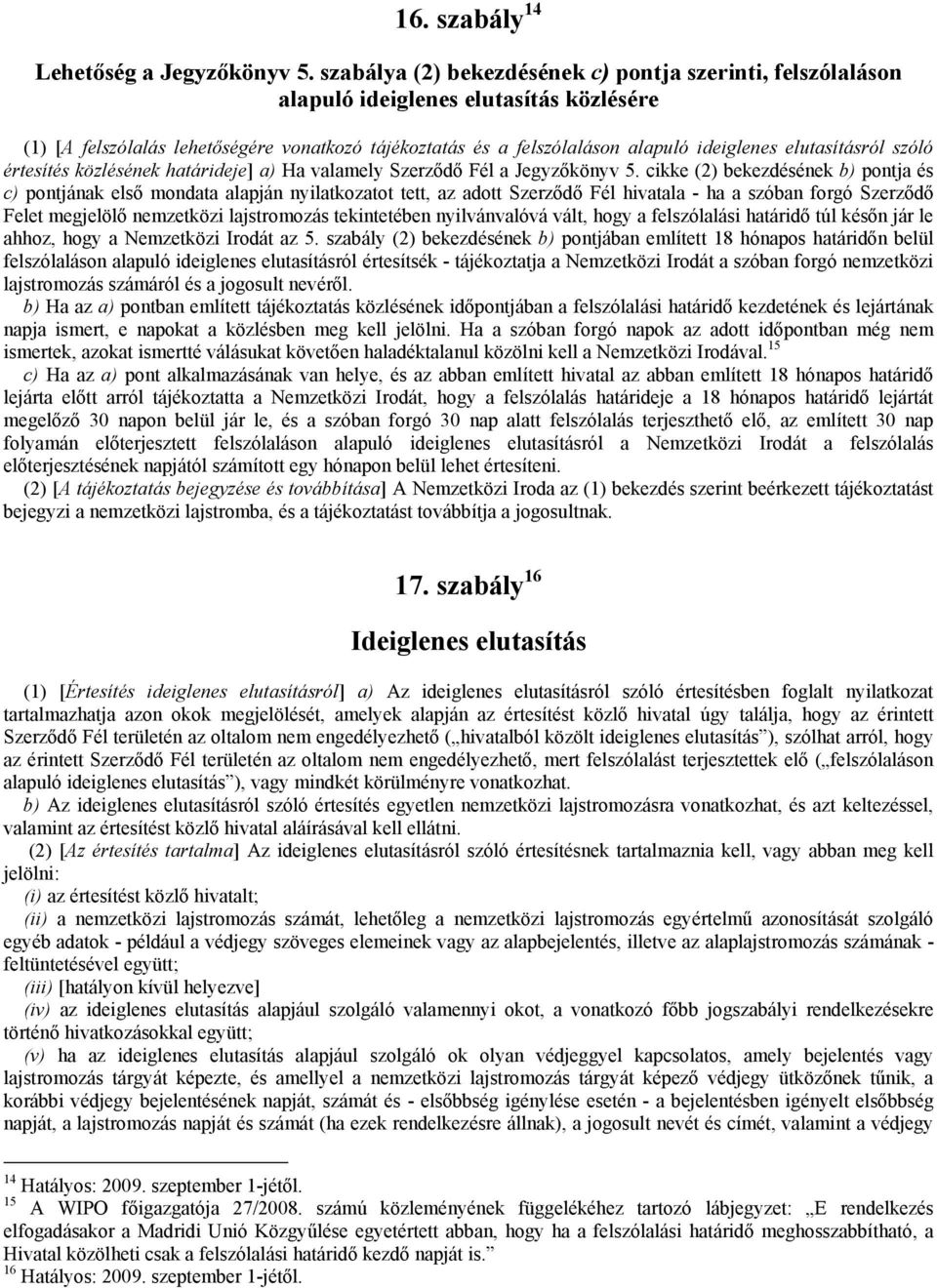 elutasításról szóló értesítés közlésének határideje] a) Ha valamely Szerződő Fél a Jegyzőkönyv 5.