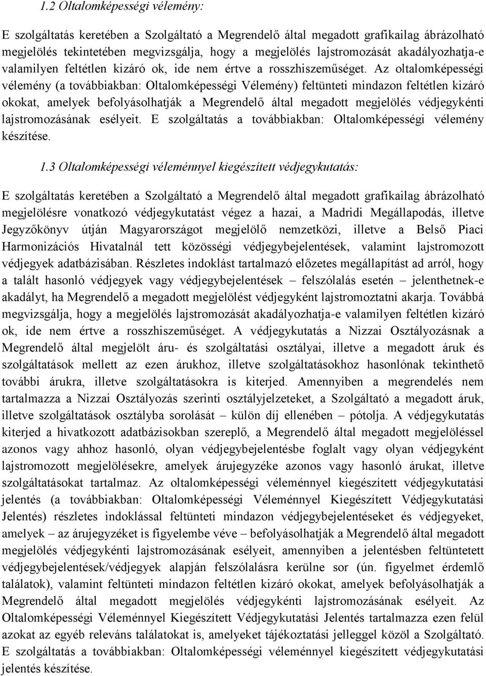 Az oltalomképességi vélemény (a továbbiakban: Oltalomképességi Vélemény) feltünteti mindazon feltétlen kizáró okokat, amelyek befolyásolhatják a Megrendelő által megadott megjelölés védjegykénti