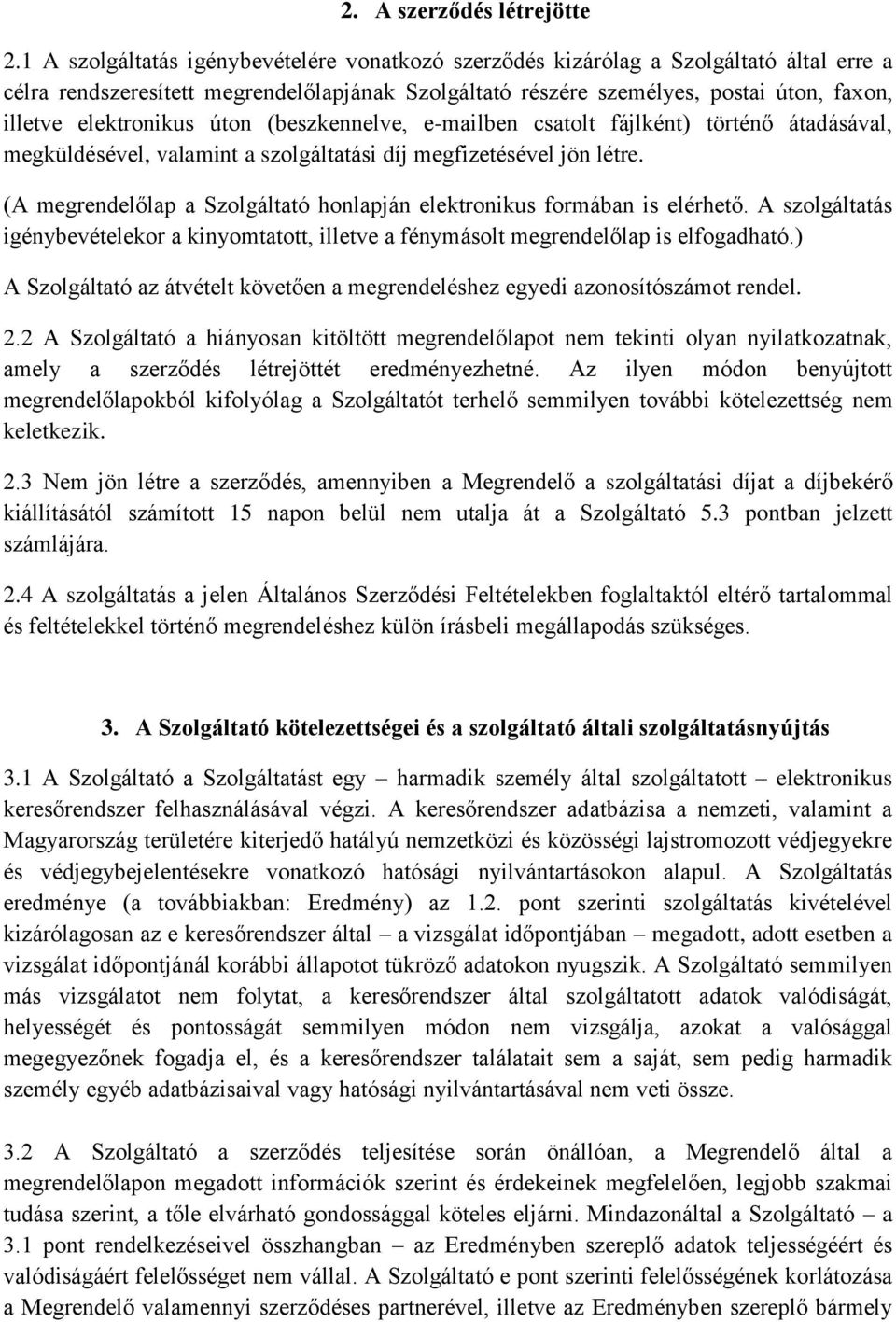 elektronikus úton (beszkennelve, e-mailben csatolt fájlként) történő átadásával, megküldésével, valamint a szolgáltatási díj megfizetésével jön létre.