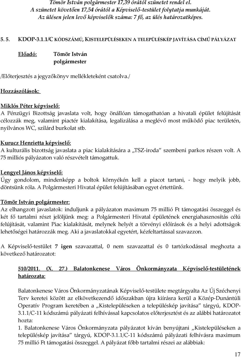 valamint piactér kialakítása, legalizálása a meglévő most működő piac területén, nyilvános WC, szilárd burkolat stb.
