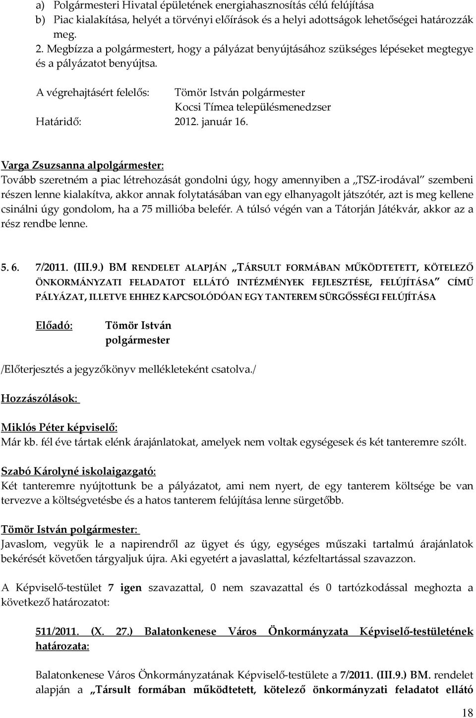 Varga Zsuzsanna al: Tovább szeretném a piac létrehozását gondolni úgy, hogy amennyiben a TSZ-irodával szembeni részen lenne kialakítva, akkor annak folytatásában van egy elhanyagolt játszótér, azt is