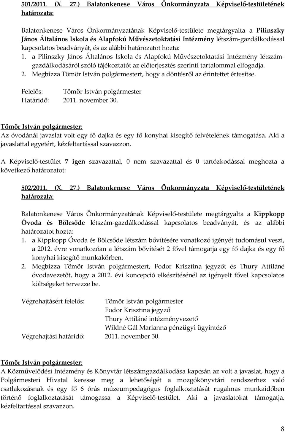 Intézmény létszám-gazdálkodással kapcsolatos beadványát, és az alábbi határozatot hozta: 1.