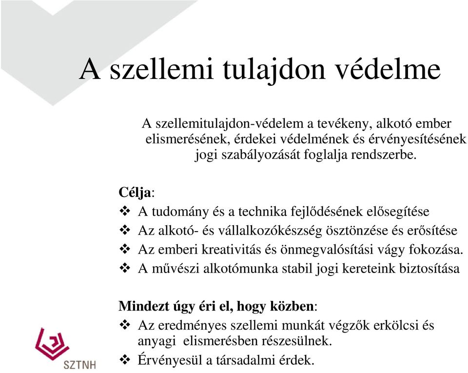 Célja: A tudomány és a technika fejlődésének elősegítése Az alkotó- és vállalkozókészség ösztönzése és erősítése Az emberi kreativitás