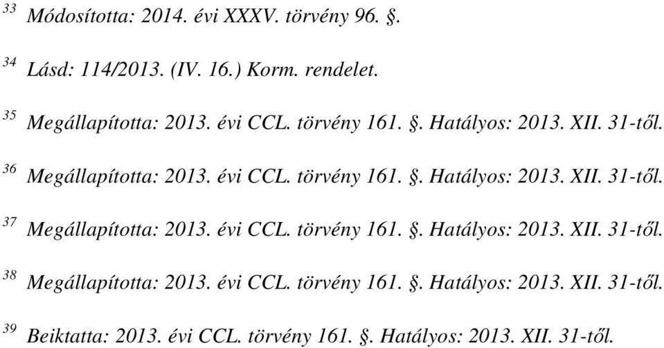 évi CCL. törvény 161.. Hatályos: 2013. XII. 31-től. 38 Megállapította: 2013. évi CCL. törvény 161.. Hatályos: 2013. XII. 31-től. 39 Beiktatta: 2013.