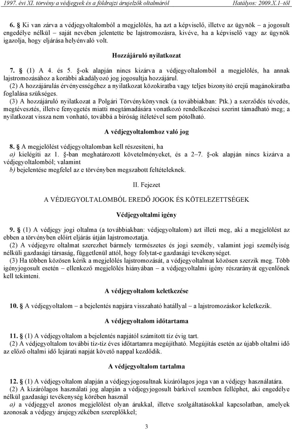 -ok alapján nincs kizárva a védjegyoltalomból a megjelölés, ha annak lajstromozásához a korábbi akadályozó jog jogosultja hozzájárul.