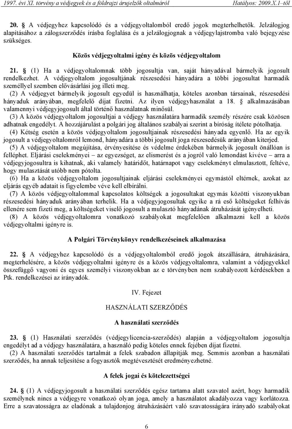 (1) Ha a védjegyoltalomnak több jogosultja van, saját hányadával bármelyik jogosult rendelkezhet.