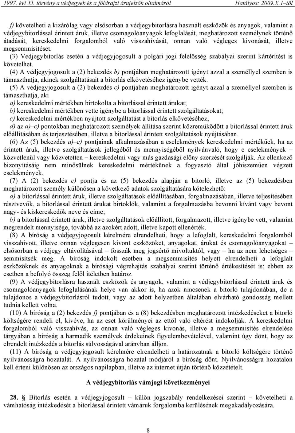 (3) Védjegybitorlás esetén a védjegyjogosult a polgári jogi felelősség szabályai szerint kártérítést is követelhet.