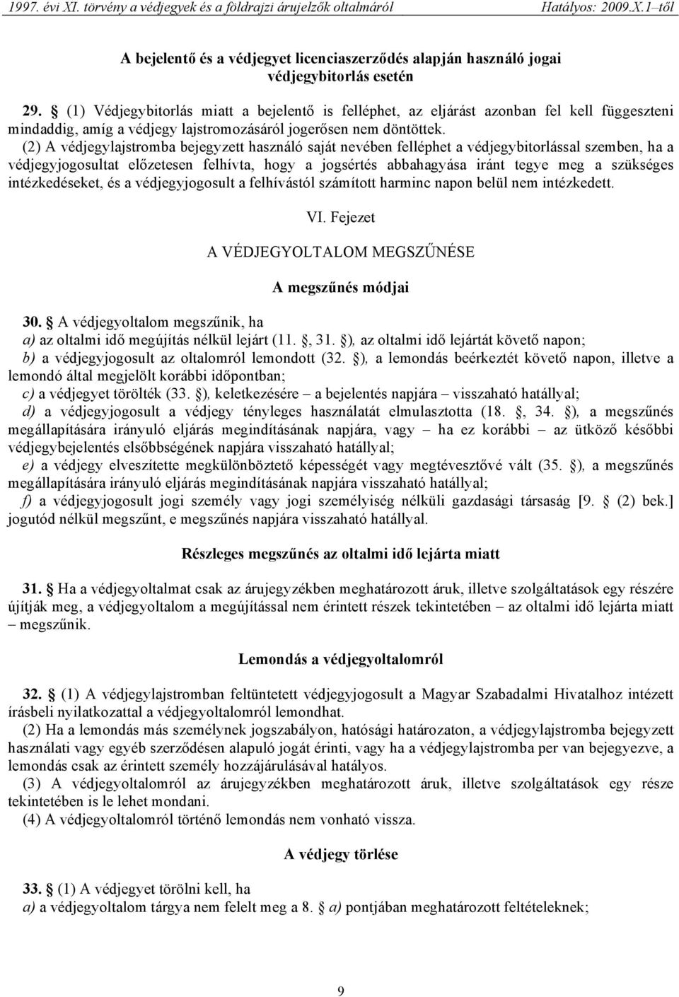 (2) A védjegylajstromba bejegyzett használó saját nevében felléphet a védjegybitorlással szemben, ha a védjegyjogosultat előzetesen felhívta, hogy a jogsértés abbahagyása iránt tegye meg a szükséges