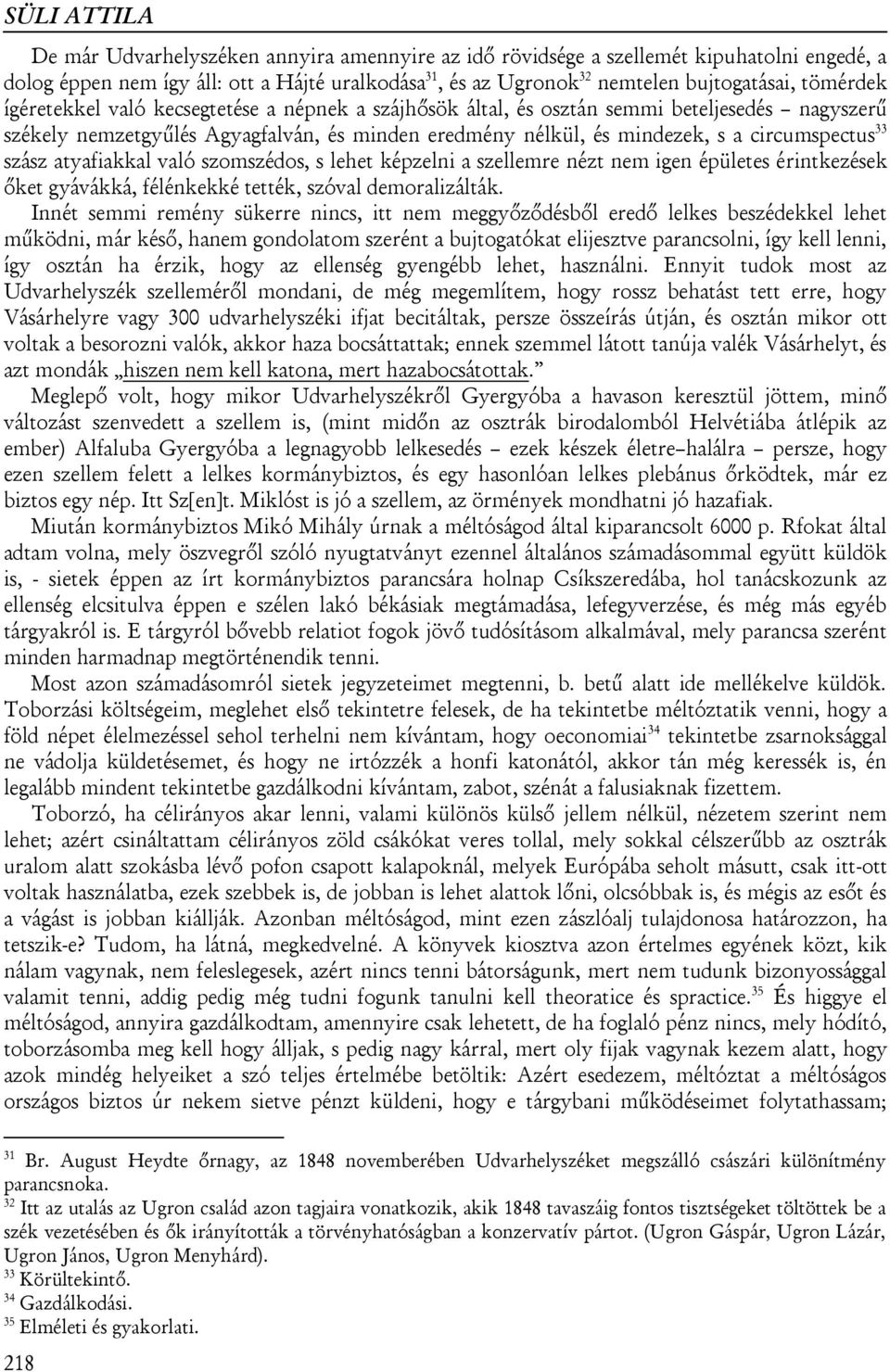 33 szász atyafiakkal való szomszédos, s lehet képzelni a szellemre nézt nem igen épületes érintkezések őket gyávákká, félénkekké tették, szóval demoralizálták.