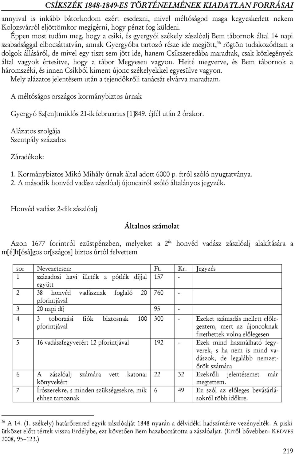 Éppen most tudám meg, hogy a csíki, és gyergyói székely zászlóalj Bem tábornok által 14 napi szabadsággal elbocsáttatván, annak Gyergyóba tartozó része ide megjött, 36 rögtön tudakozódtam a dolgok