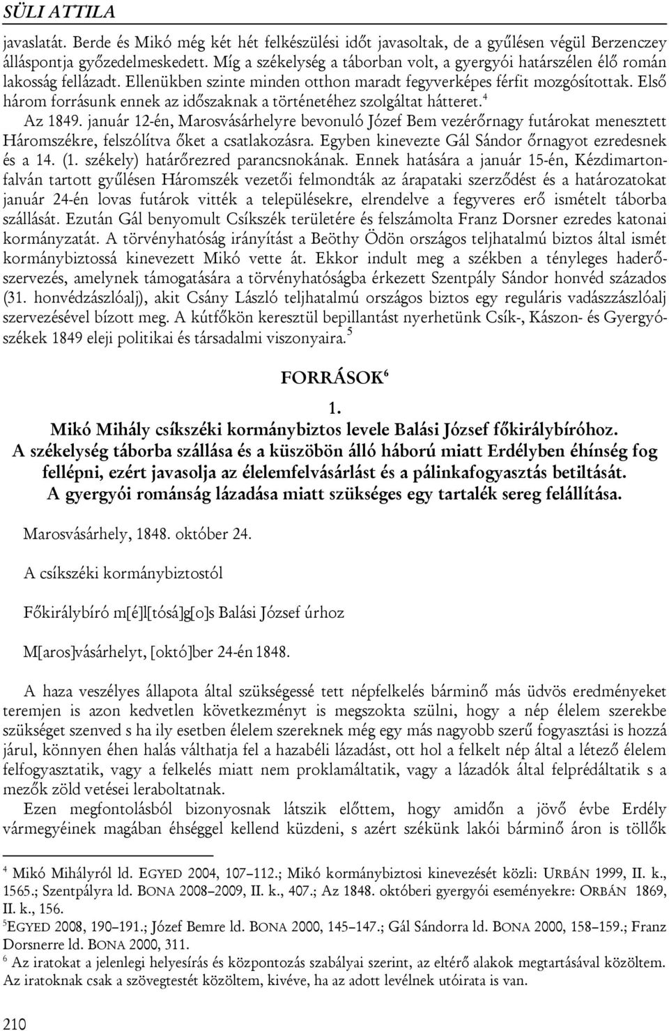 Első három forrásunk ennek az időszaknak a történetéhez szolgáltat hátteret. 4 Az 1849.