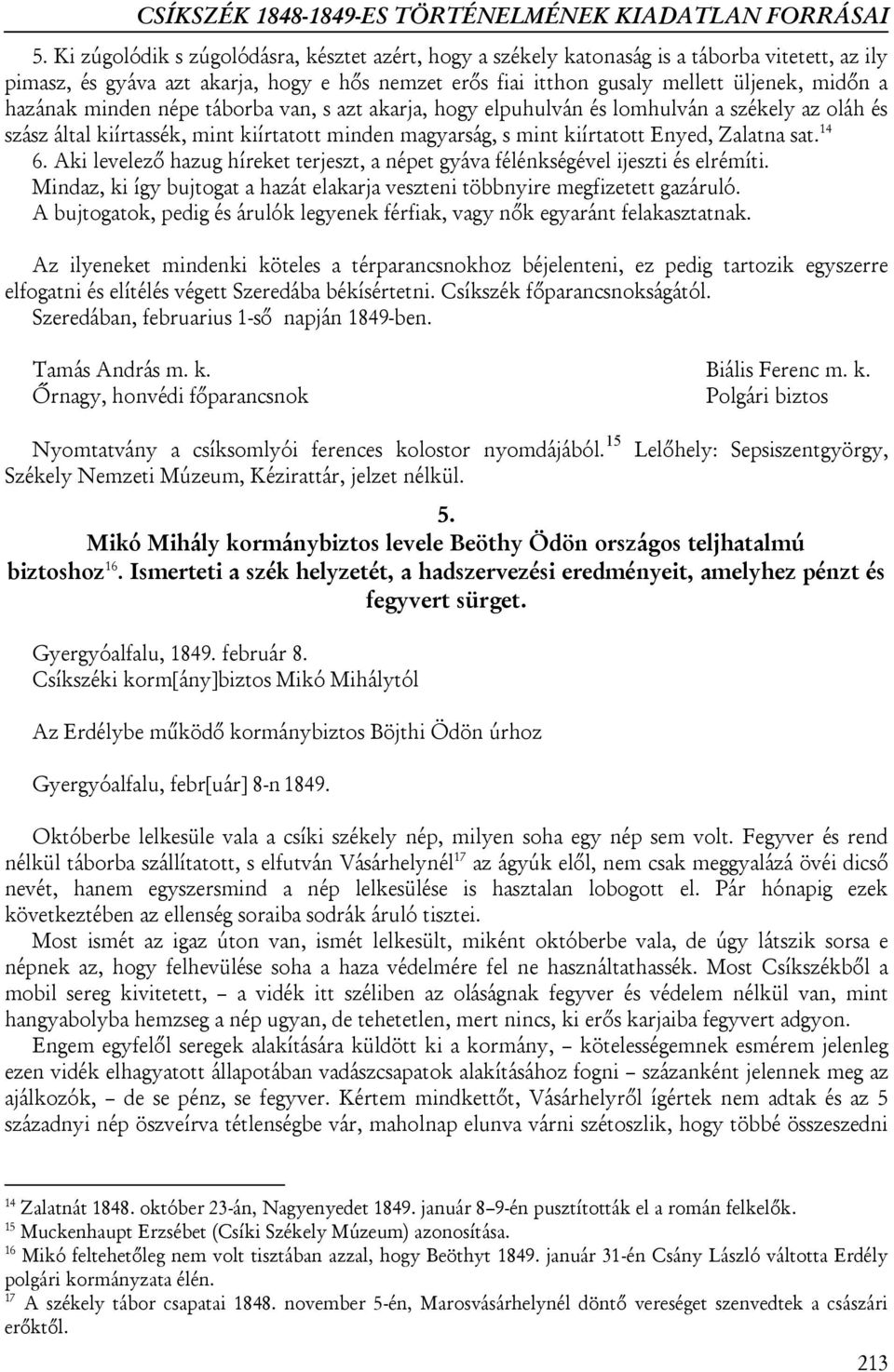 hazának minden népe táborba van, s azt akarja, hogy elpuhulván és lomhulván a székely az oláh és szász által kiírtassék, mint kiírtatott minden magyarság, s mint kiírtatott Enyed, Zalatna sat. 14 6.