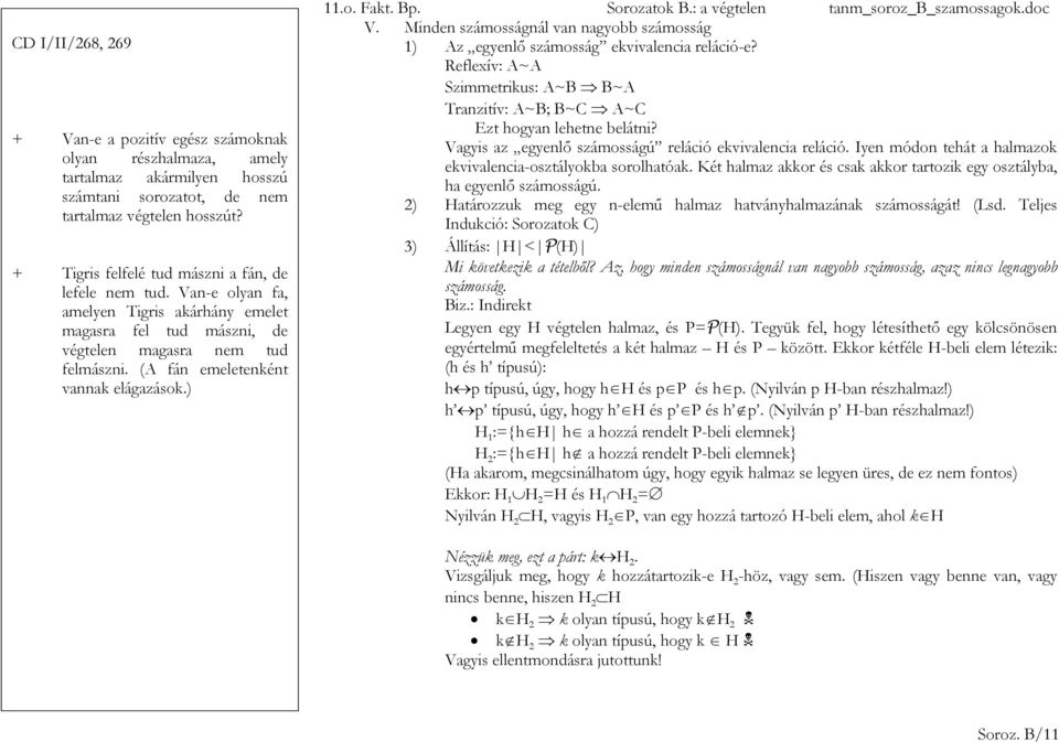 (A fán emeletenként vannak elágazások.) V. Minden számosságnál van nagyobb számosság 1) Az egyenlő számosság ekvivalencia reláció-e?
