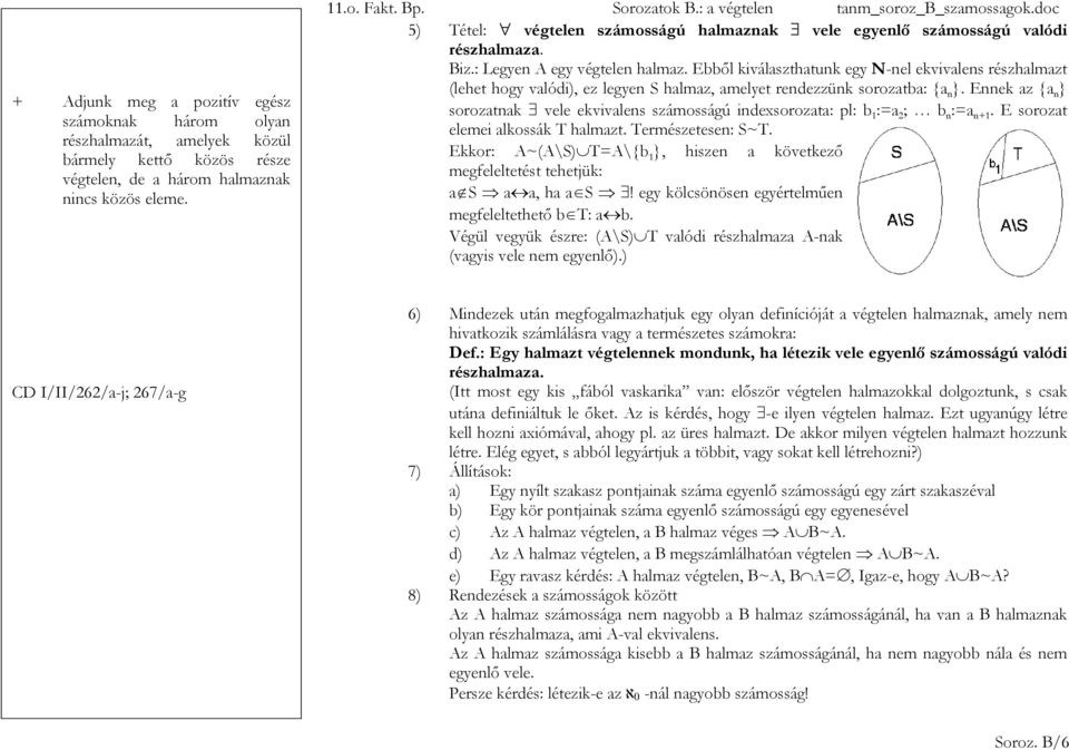 Ebből kiválaszthatunk egy N-nel ekvivalens részhalmazt (lehet hogy valódi), ez legyen S halmaz, amelyet rendezzünk sorozatba: {a n }.