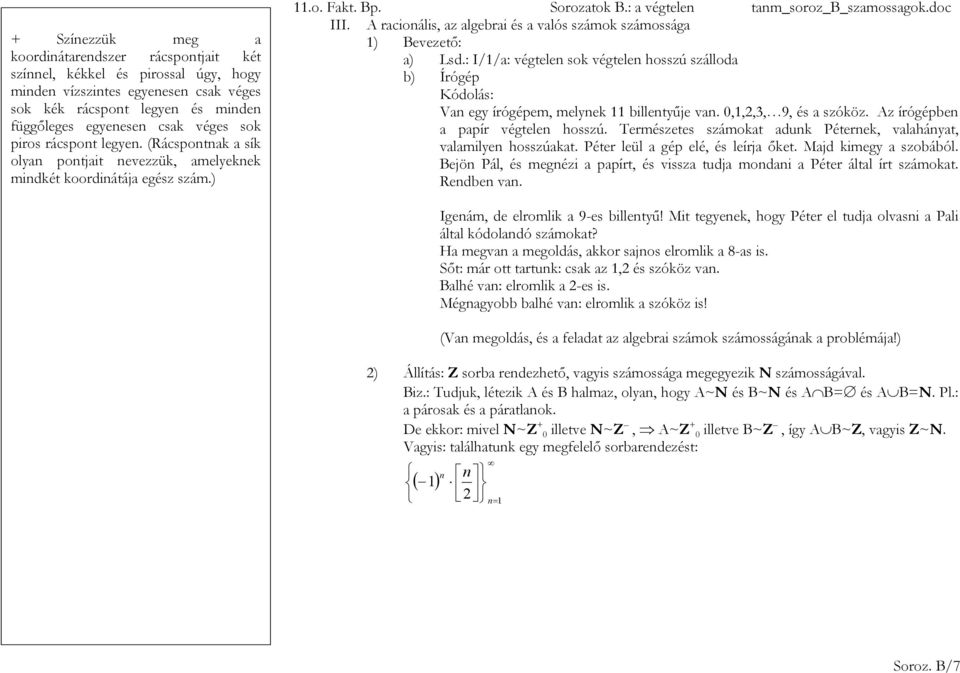 : I/1/a: végtelen sok végtelen hosszú szálloda b) Írógép Kódolás: Van egy írógépem, melynek 11 billentyűje van. 0,1,2,3, 9, és a szóköz. Az írógépben a papír végtelen hosszú.