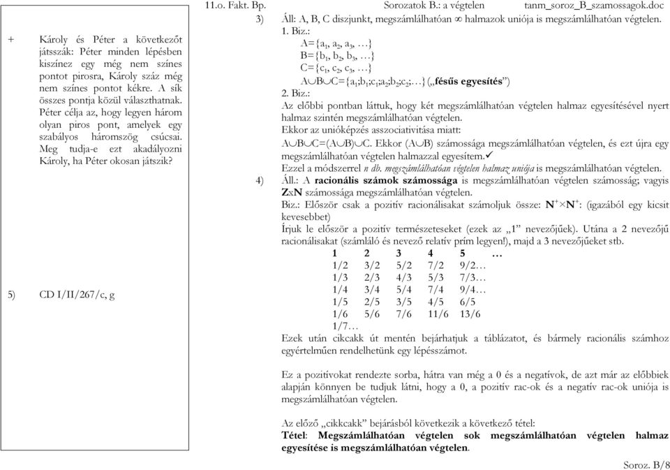 5) CD I/II/267/c, g 3) Áll: A, B, C diszjunkt, megszámlálhatóan halmazok uniója is megszámlálhatóan végtelen. 1. Biz.