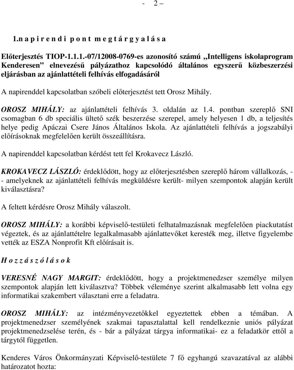 1.1.-07/12008-0769-es azonosító számú Intelligens iskolaprogram Kenderesen elnevezéső pályázathoz kapcsolódó általános egyszerő közbeszerzési eljárásban az ajánlattételi felhívás elfogadásáról A