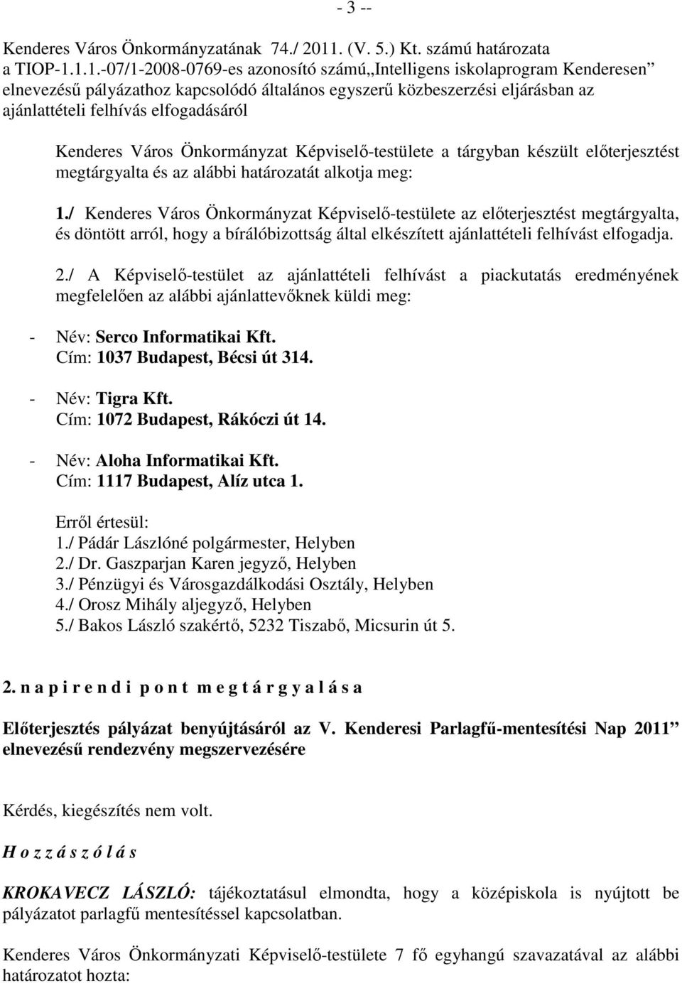 1.1.-07/1-2008-0769-es azonosító számú Intelligens iskolaprogram Kenderesen elnevezéső pályázathoz kapcsolódó általános egyszerő közbeszerzési eljárásban az ajánlattételi felhívás elfogadásáról