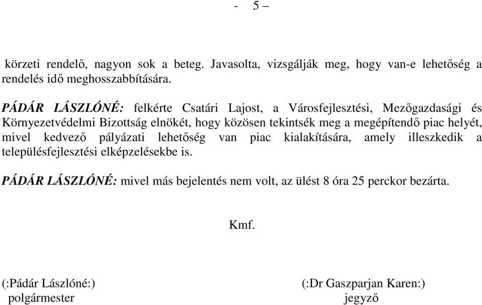 meg a megépítendı piac helyét, mivel kedvezı pályázati lehetıség van piac kialakítására, amely illeszkedik a településfejlesztési