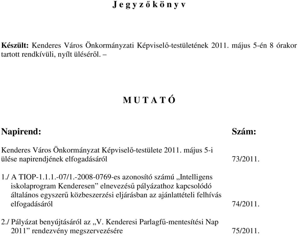 -2008-0769-es azonosító számú Intelligens iskolaprogram Kenderesen elnevezéső pályázathoz kapcsolódó általános egyszerő közbeszerzési eljárásban az