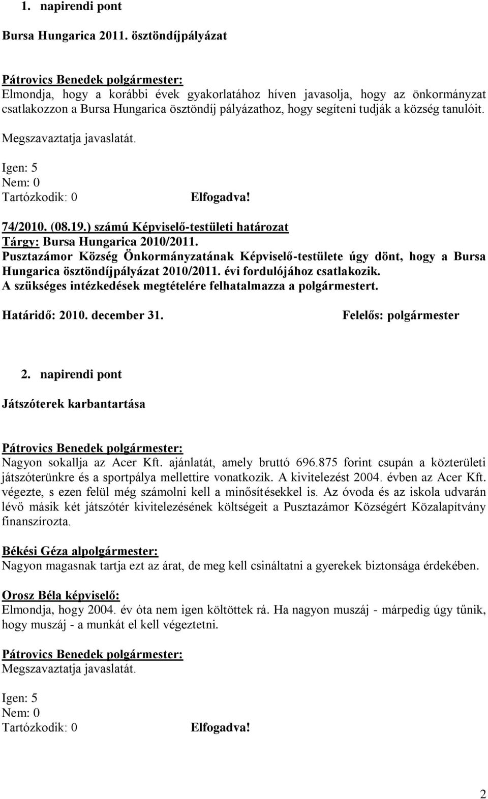 74/2010. (08.19.) számú Képviselő-testületi határozat Tárgy: Bursa Hungarica 2010/2011.