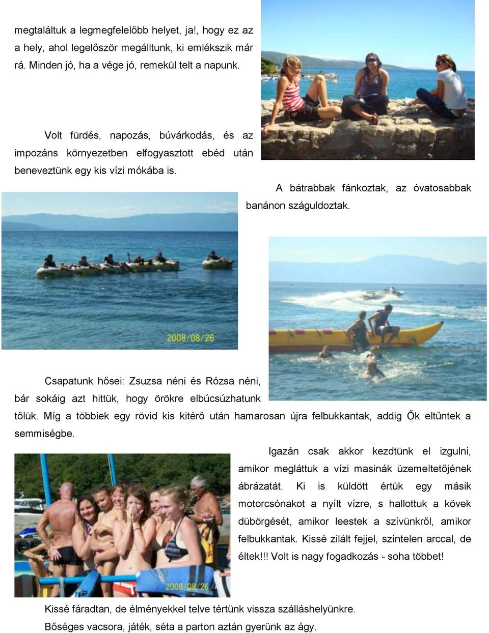 Csapatunk hősei: Zsuzsa néni és Rózsa néni, bár sokáig azt hittük, hogy örökre elbúcsúzhatunk tőlük.