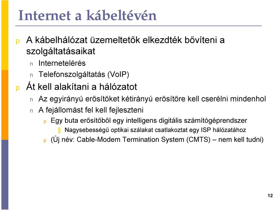 cserélni mindenhol A fejállomást fel kell fejleszteni Egy buta erősítőből egy intelligens digitális