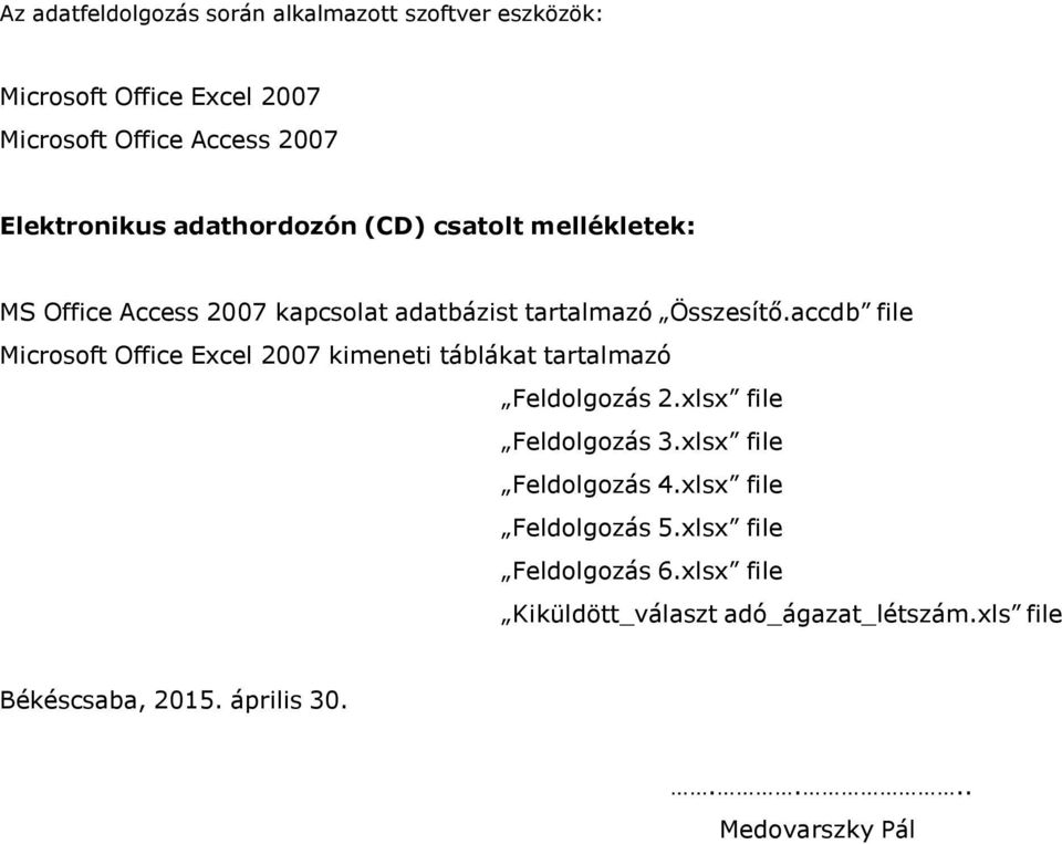 accdb file Microsoft Office Excel 2007 kimeneti táblákat tartalmazó Feldolgozás 2.xlsx file Feldolgozás 3.