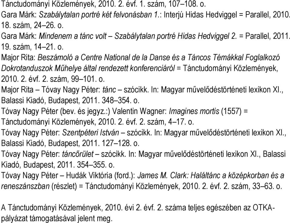 Major Rita: Beszámoló a Centre National de la Danse és a Táncos Témákkal Foglalkozó Dokrotanduszok Műhelye által rendezett konferenciáról = Tánctudományi Közlemények, 2010. 2. évf. 2. szám, 99 101. o.