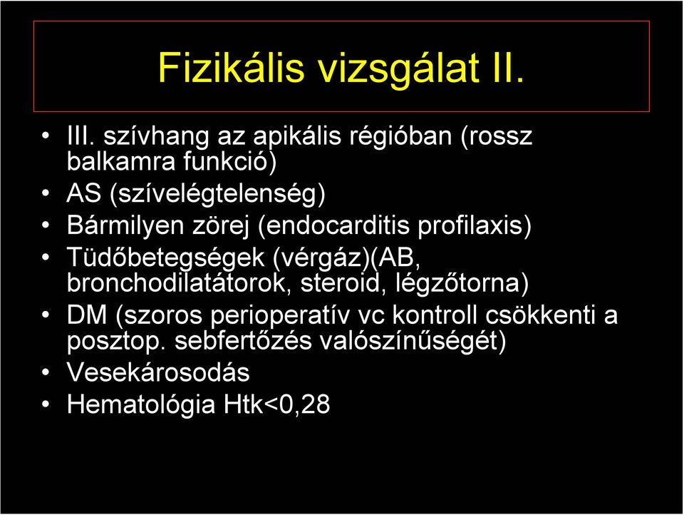 Bármilyen zörej (endocarditis profilaxis) Tüdőbetegségek (vérgáz)(ab,