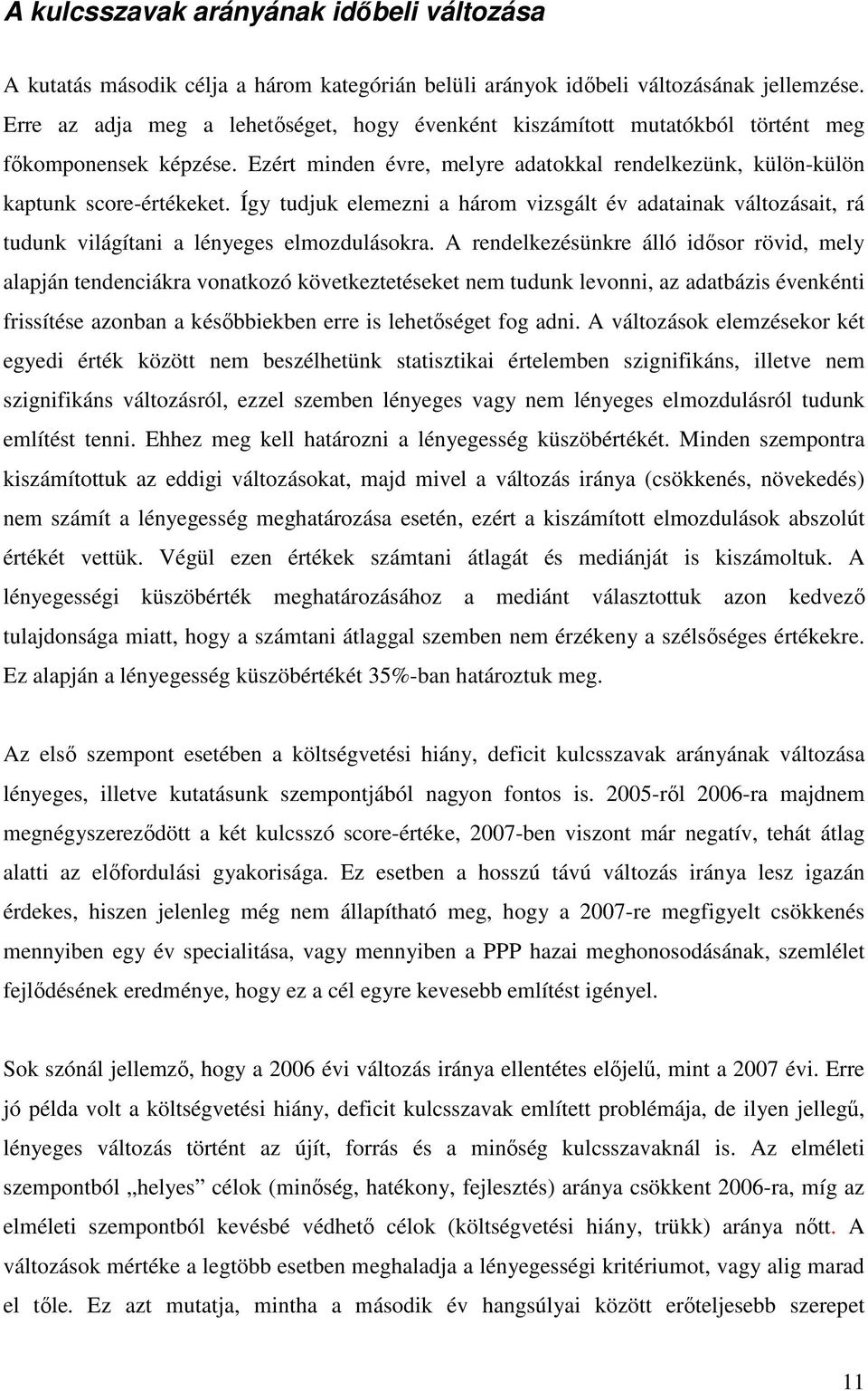 Így tudjuk elemezni a három vizsgált év adatainak változásait, rá tudunk világítani a lényeges elmozdulásokra.