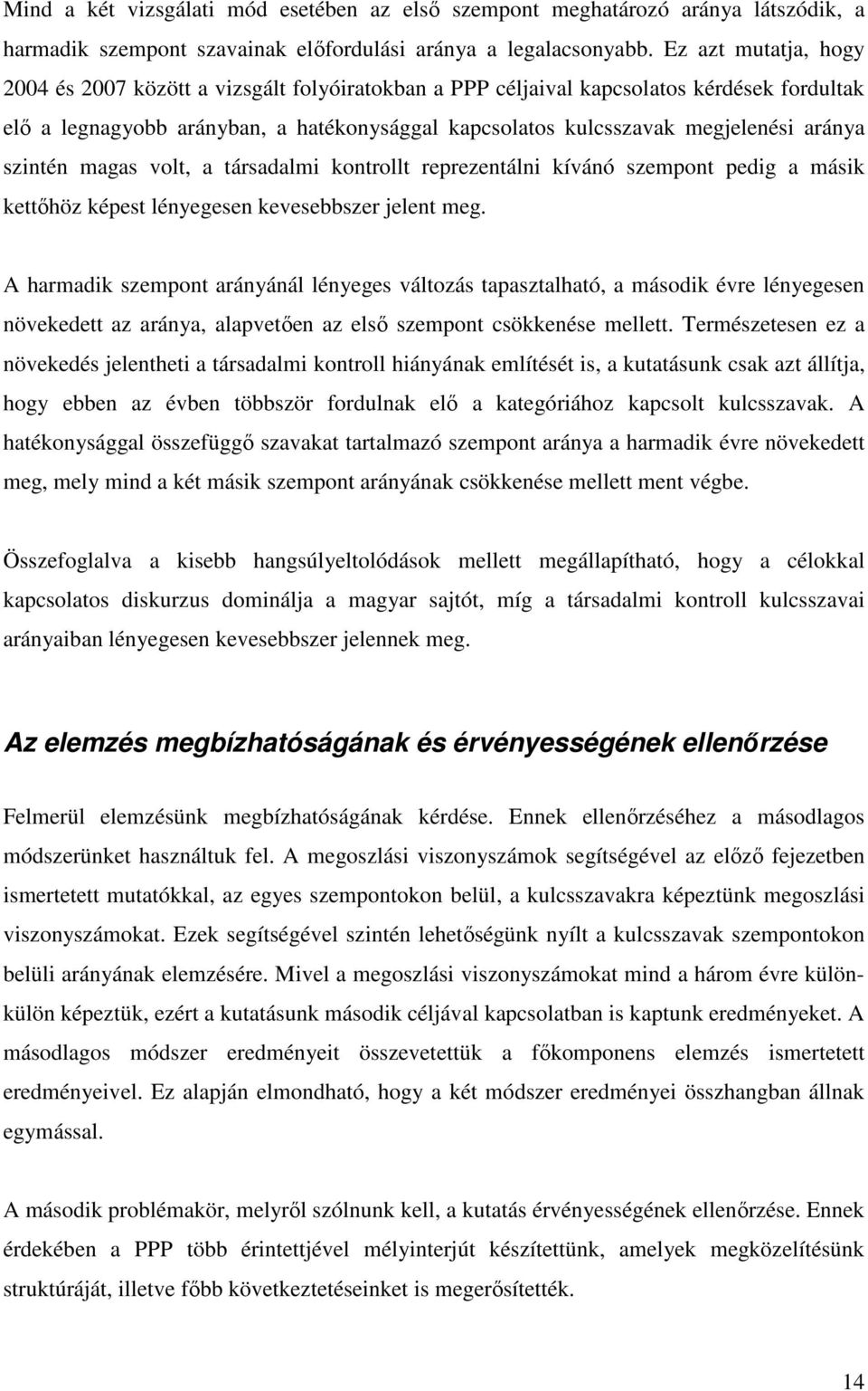 aránya szintén magas volt, a társadalmi kontrollt reprezentálni kívánó szempont pedig a másik kettıhöz képest lényegesen kevesebbszer jelent meg.