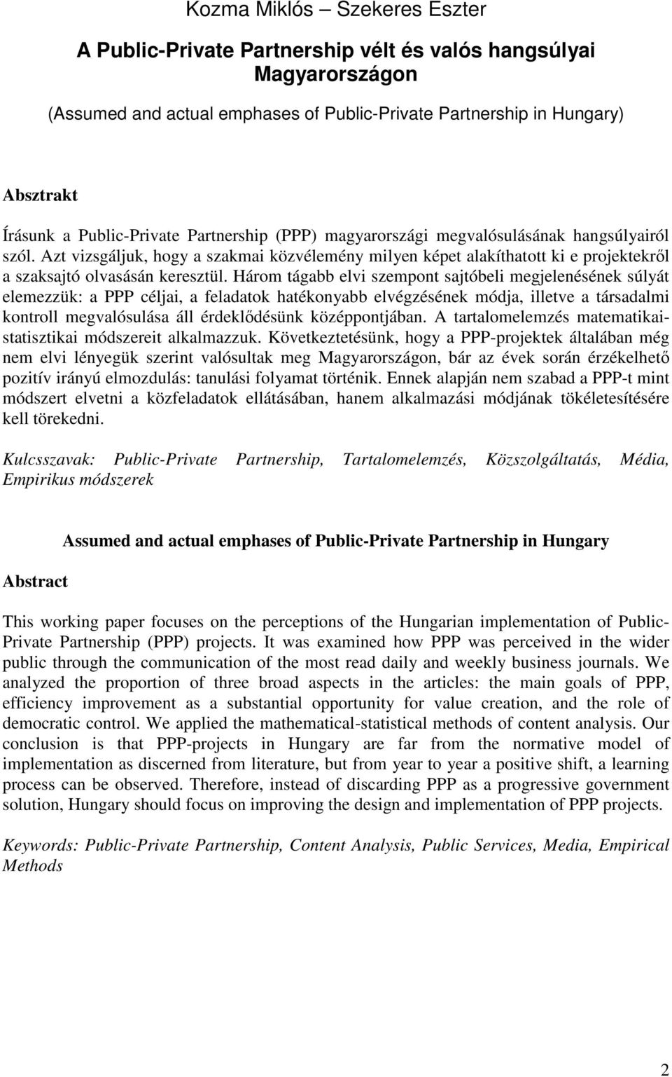 Azt vizsgáljuk, hogy a szakmai közvélemény milyen képet alakíthatott ki e projektekrıl a szaksajtó olvasásán keresztül.