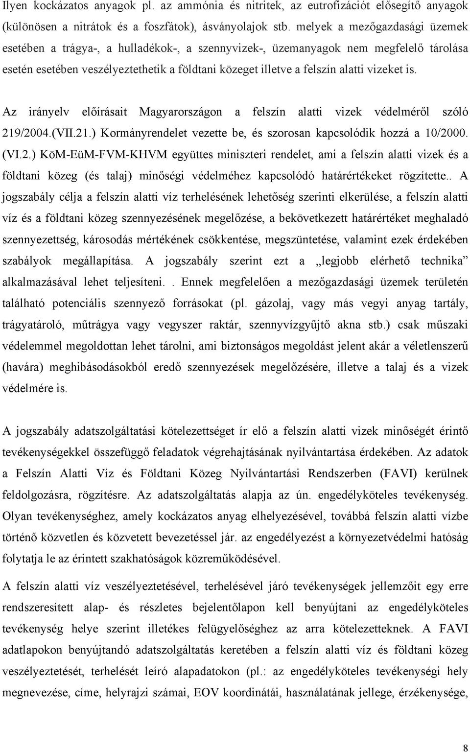 vizeket is. Az irányelv előírásait Magyarországon a felszín alatti vizek védelméről szóló 21