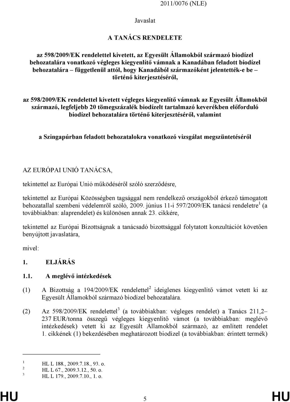 származó, legfeljebb 20 tömegszázalék biodízelt tartalmazó keverékben előforduló biodízel behozatalára történő kiterjesztéséről, valamint a Szingapúrban feladott behozatalokra vonatkozó vizsgálat