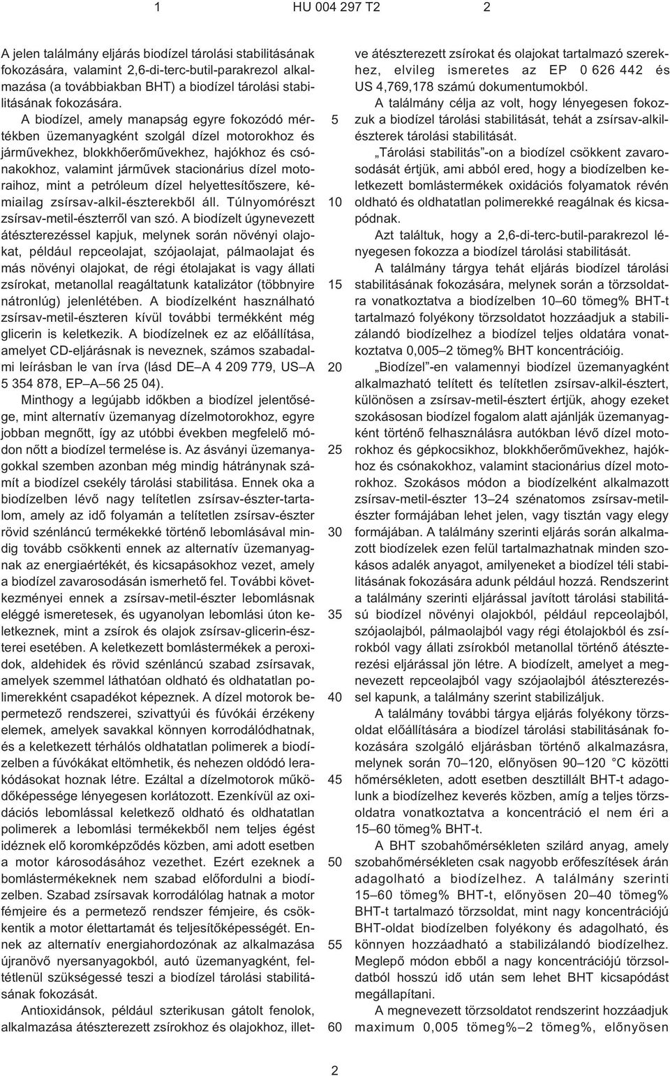 A biodízel, amely manapság egyre fokozódó mértékben üzemanyagként szolgál dízel motorokhoz és jármûvekhez, blokkhõerõmûvekhez, hajókhoz és csónakokhoz, valamint jármûvek stacionárius dízel