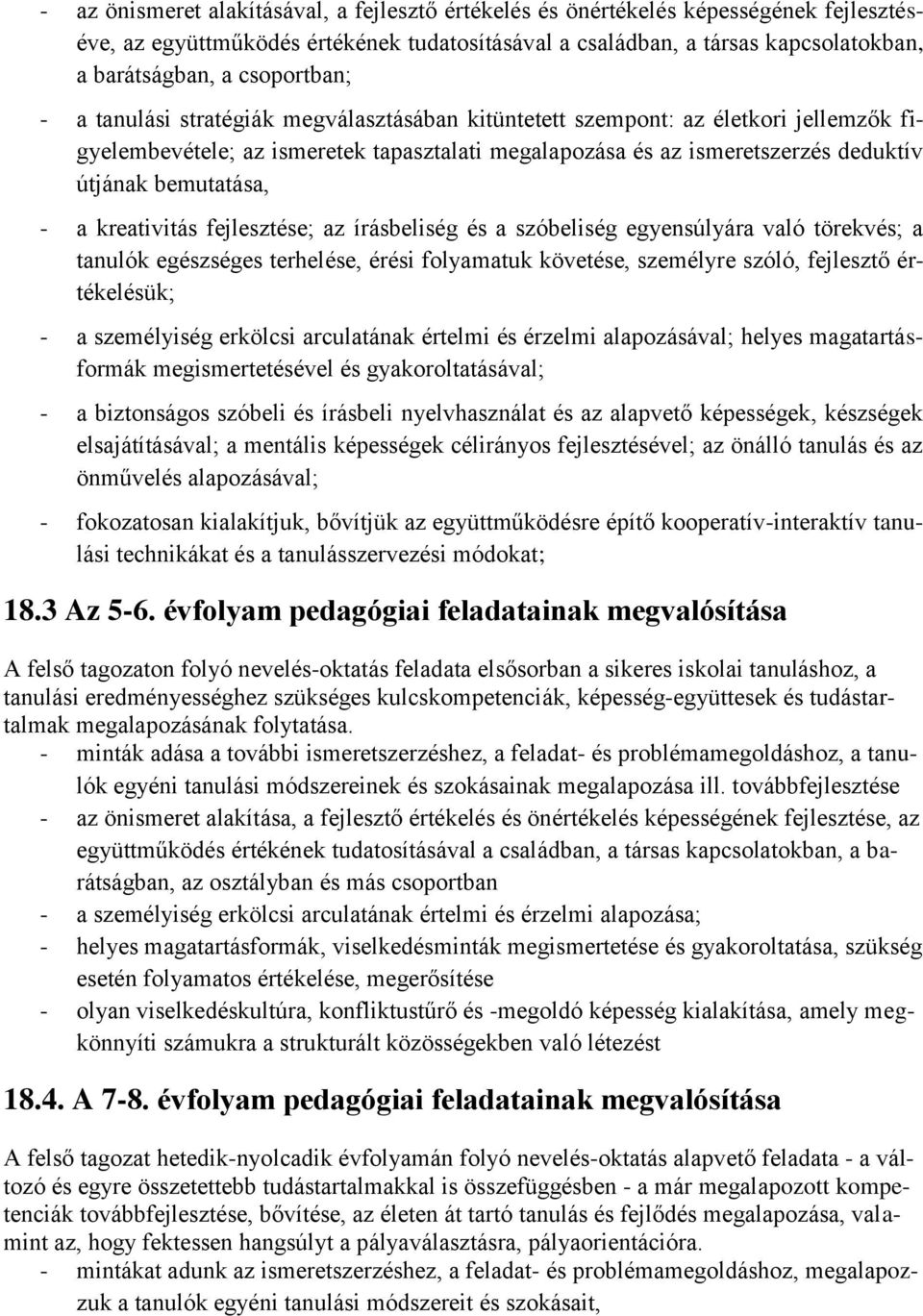 bemutatása, - a kreativitás fejlesztése; az írásbeliség és a szóbeliség egyensúlyára való törekvés; a tanulók egészséges terhelése, érési folyamatuk követése, személyre szóló, fejlesztő értékelésük;