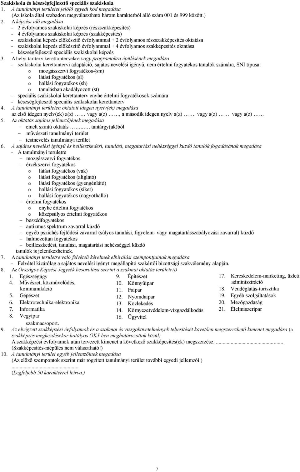 részszakképesítés oktatása - szakiskolai képzés előkészítő évfolyammal + 4 évfolyamos szakképesítés oktatása - készségfejlesztő speciális szakiskolai képzés 3.