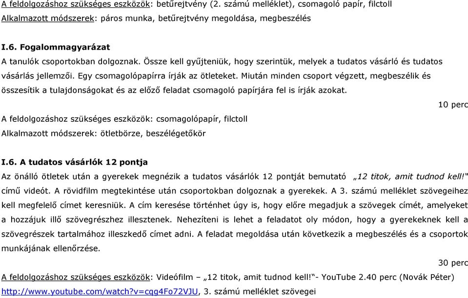 Miután minden csoport végzett, megbeszélik és összesítik a tulajdonságokat és az előző feladat csomagoló papírjára fel is írják azokat.