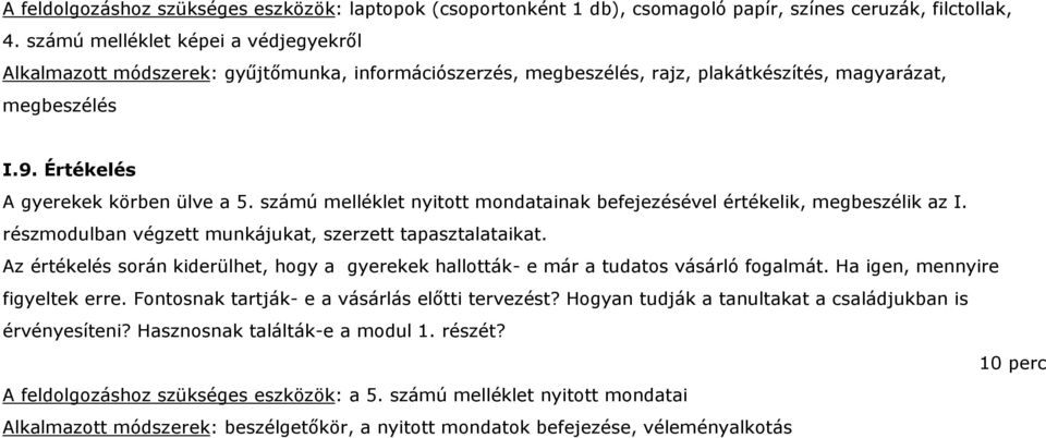 számú melléklet nyitott mondatainak befejezésével értékelik, megbeszélik az I. részmodulban végzett munkájukat, szerzett tapasztalataikat.