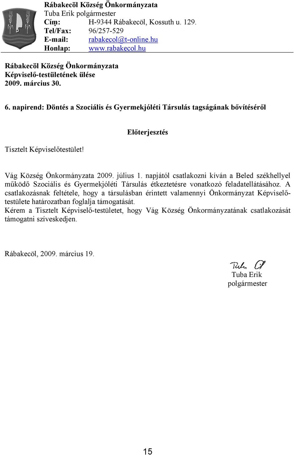 napjától csatlakozni kíván a Beled székhellyel működő Szociális és Gyermekjóléti Társulás étkeztetésre vonatkozó feladatellátásához.