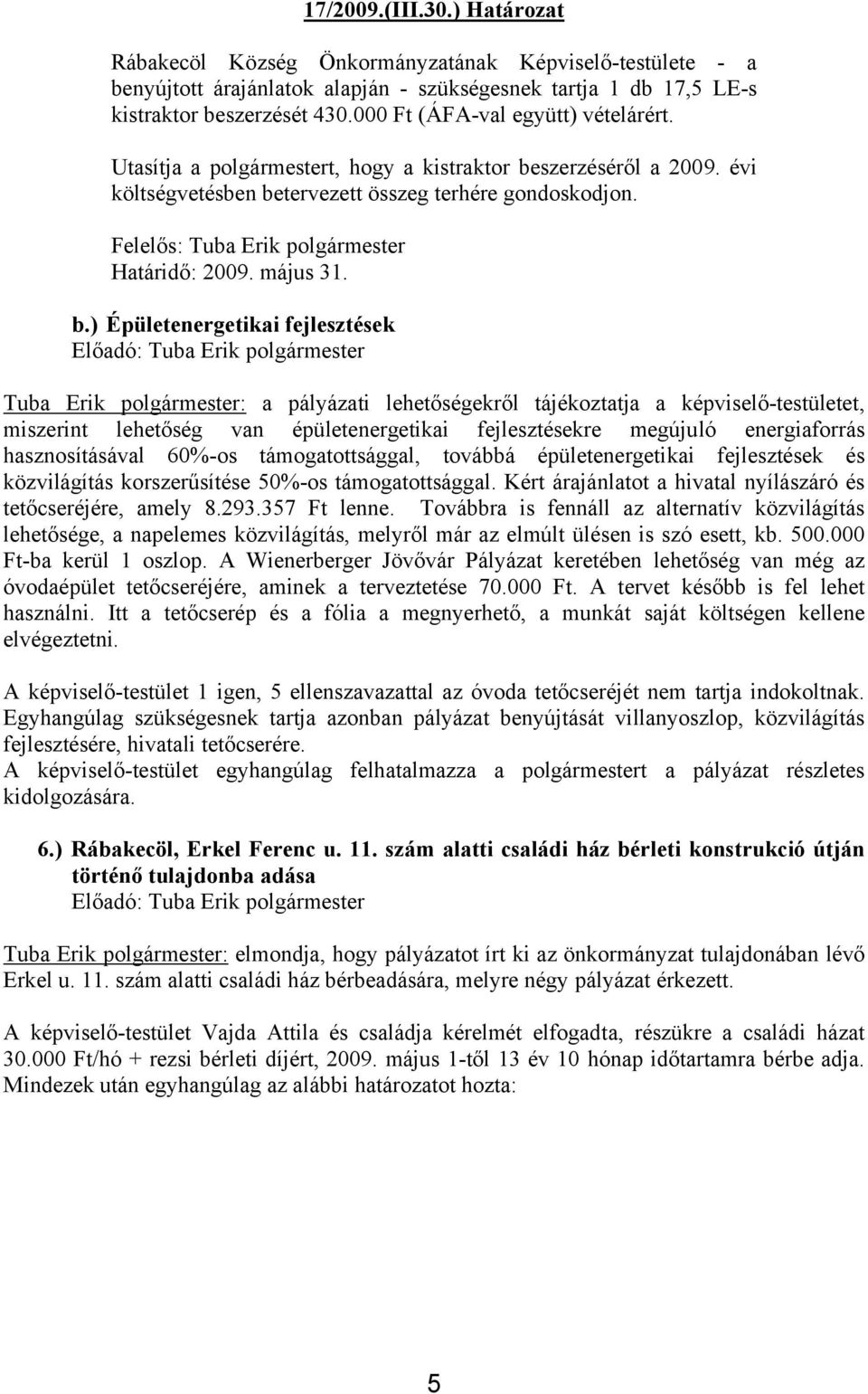 Felelős: Tuba Erik polgármester Határidő: 2009. május 31. b.
