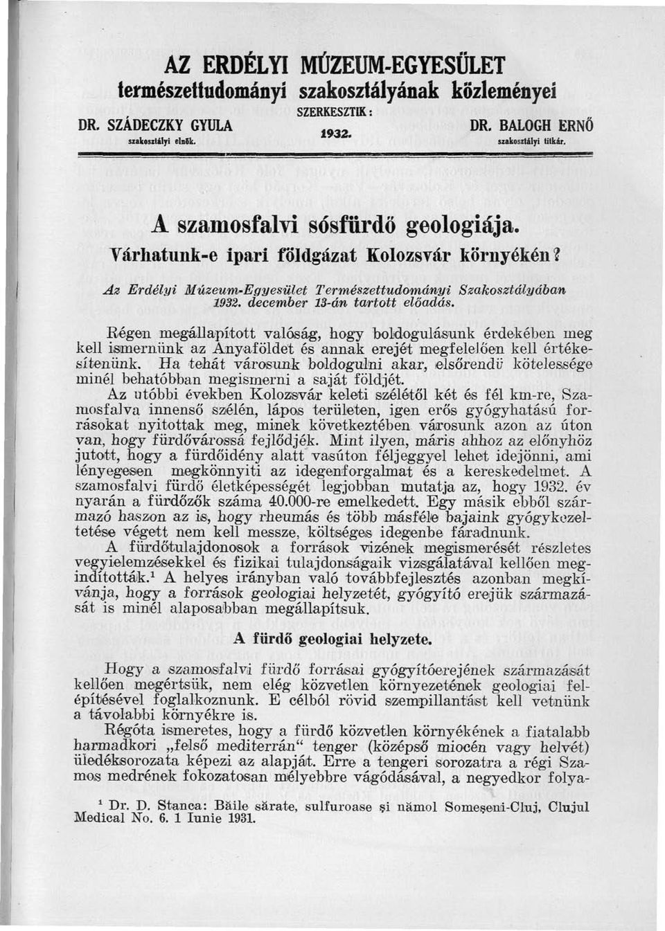 Bégen megállapított valóság, hogy boldogulásiunk érdekében meg kell ismernünk az Anyaföldet és annak erejét megfelelően kell értékesítenünk.