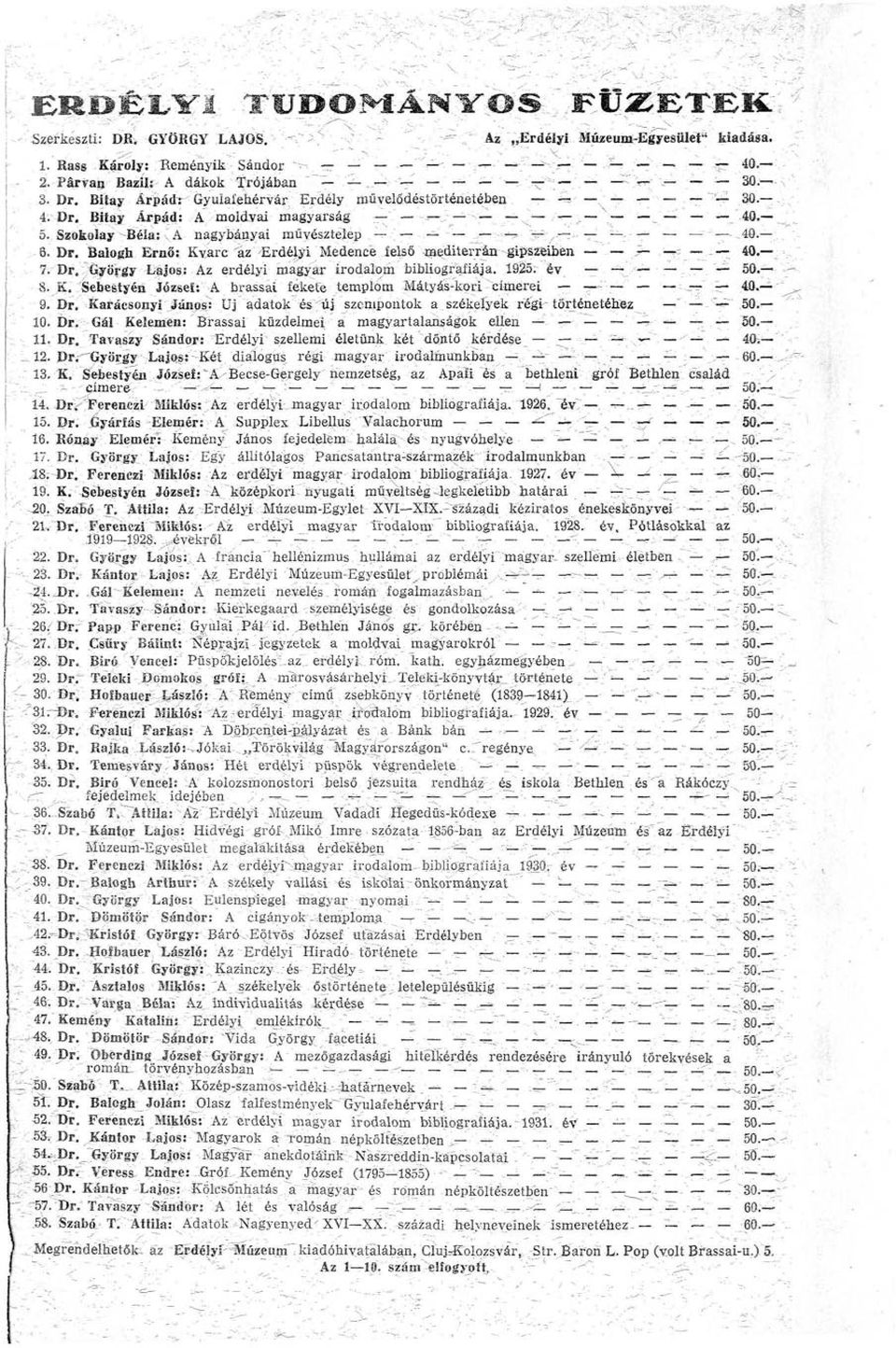 fe- - '-'-y- 30 Balogh Ernői Kvarc 'az Erdélyi Medence felső mediterrán gipszeiben -. 40..- ÍJ Lajos: Az erdélyi magyar irodalom bibliográfiája. 1925.
