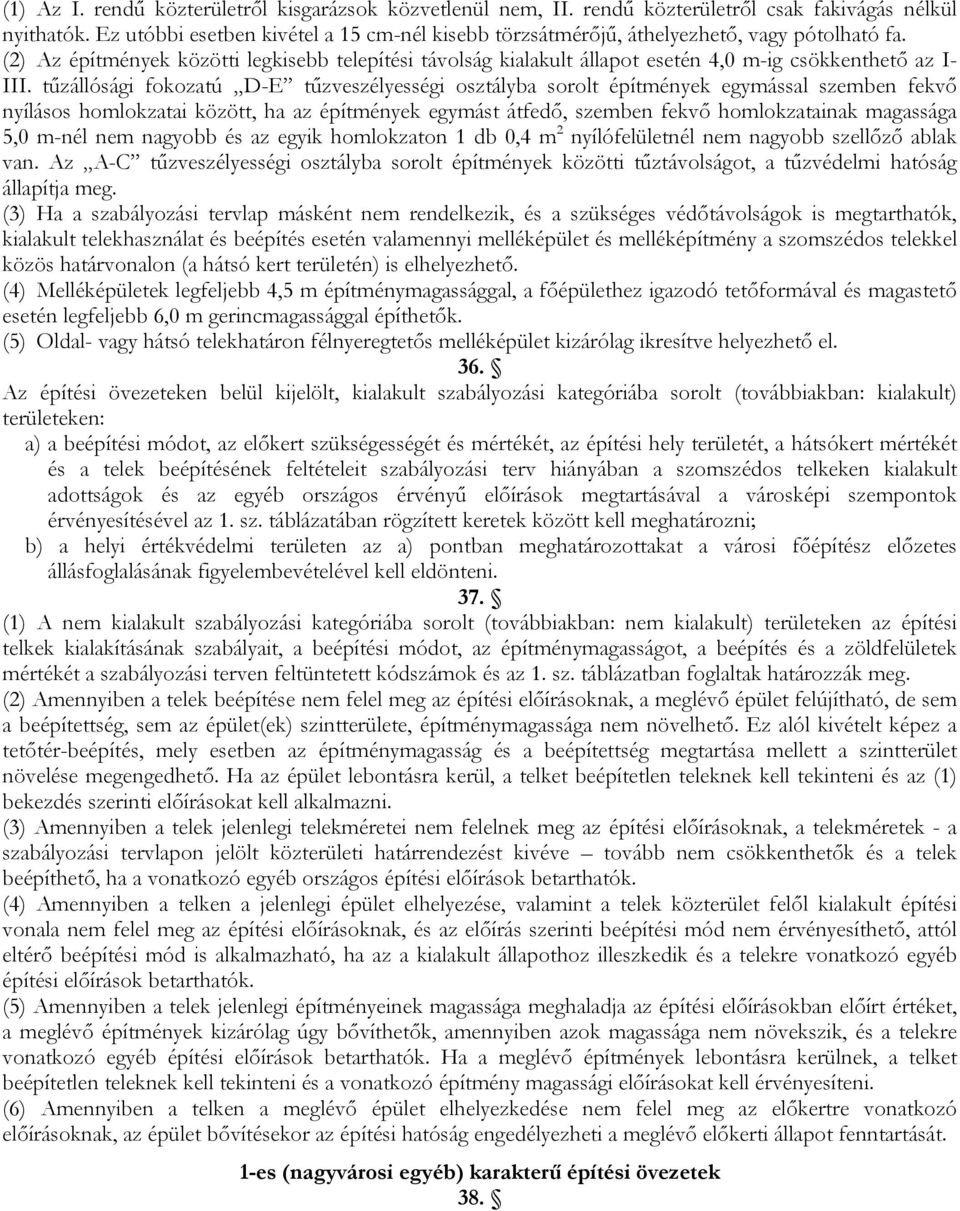 (2) Az építmények közötti legkisebb telepítési távolság kialakult állapot esetén 4,0 m-ig csökkenthető az I- III.